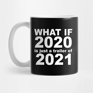 What If 2020 is just a trailer for 2021 Humor Sarcasm White Lettering Mug